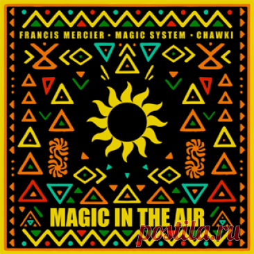 Francis Mercier, Magic System, Chawki - Magic In The Air (Extended) | 4DJsonline.com