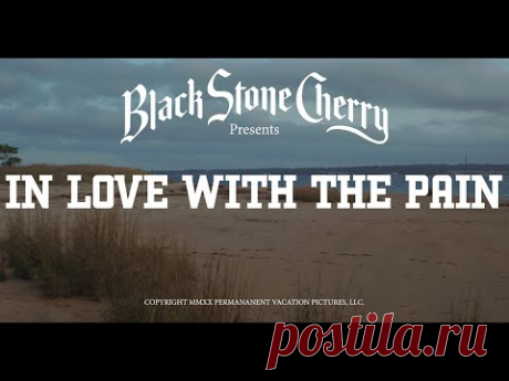 Black Stone Cherry - In Love With The Pain (Official Music Video)