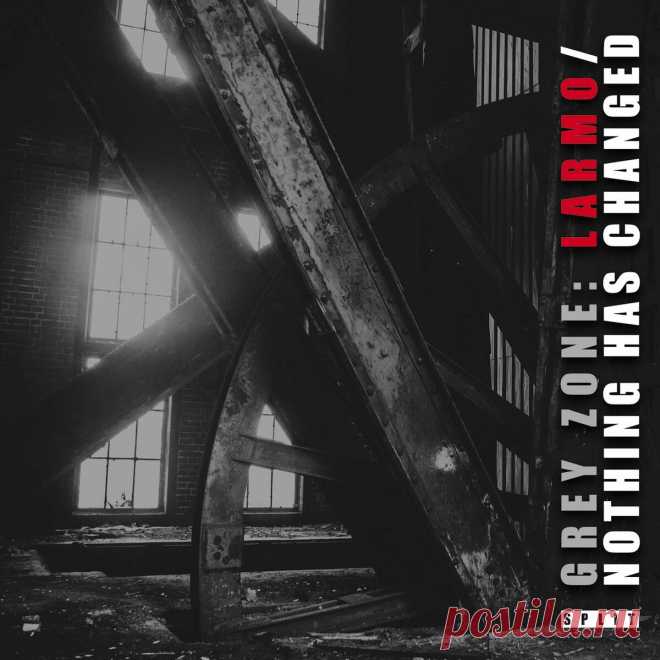 Larmo / Nothing Has Changed - GREY ZONE (2024) 320kbps / FLAC