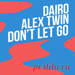 Dairo, Alex Twin - Don't Let Go | 4DJsonline.com
