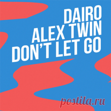 Dairo, Alex Twin - Don't Let Go | 4DJsonline.com