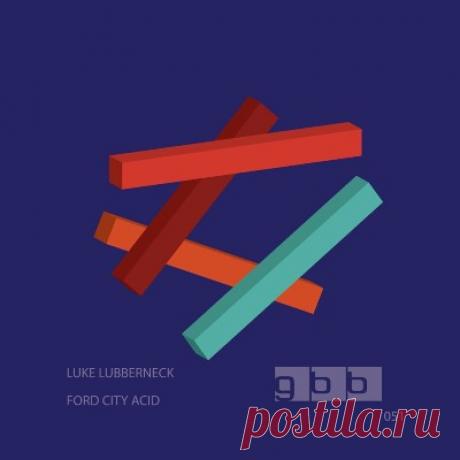 Luke Lubberneck – Ford City Acid