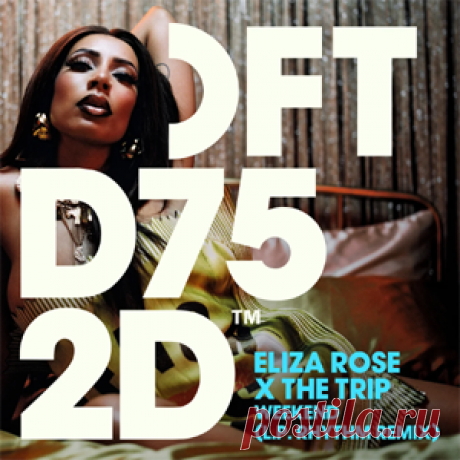 Eliza Rose, The Trip - Weekend - L.P. Rhythm Extended Remix | 4DJsonline.com