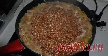 Как сделать гречневую кашу вкуснее. Ни грамма мяса, а все в полном восторге. — Домашняя кулинария
