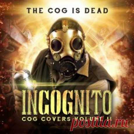 The Cog Is Dead - Incognito: Cog Covers Vol. 2 (2023) Artist: The Cog Is Dead Album: Incognito: Cog Covers Vol. 2 Year: 2023 Country: USA Style: Steampunk, Folk