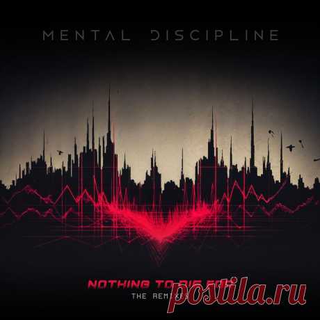 Mental Discipline - Nothing to Die For (The Remixes) (2025) 320kbps / FLAC