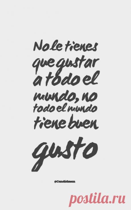 “No le tienes que gustar a todo el #Mundo, no todo el mundo tiene #BuenGusto”. @candidman #Frases #Motivacion #Candidman