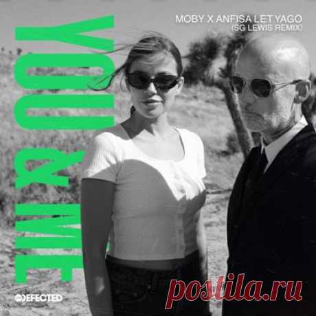 Moby, Anfisa Letyago – You &amp; Me (SG Lewis Extended Remix)