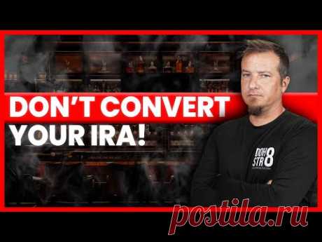 DO NOT CONVERT YOUR IRA IF... 🤔