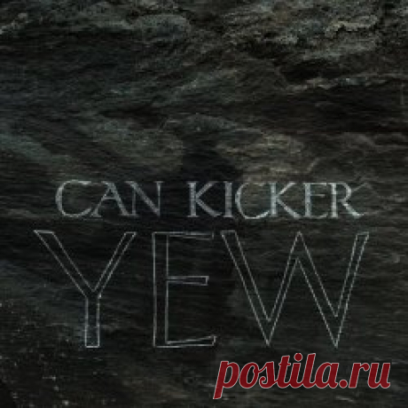Can Kicker - Yew (2025) Artist: Can Kicker Album: Yew Year: 2025 Country: UK Style: Post-Punk, Gothic Rock