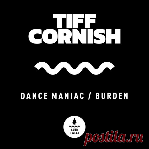 Tiff Cornish – Dance Maniac / Burden [CLUBSWE422] - DJ-Source.com