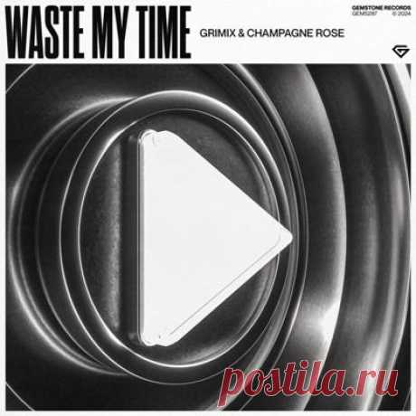 Grimix, Champagne Rose - Waste My Time