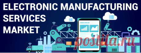 Electronic Manufacturing Services [EMS] Market Size, Share [2029]