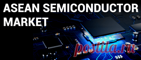 ASEAN Semiconductor Market Size, Growth | Key Players, 2028