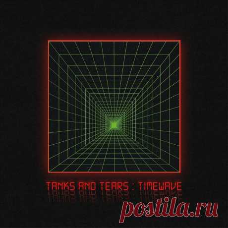 Tanks and Tears - Timewave (2024) 320kbps / FLAC