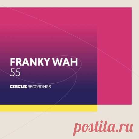 Franky Wah - 55 [Circus Recordings ] : weluvmusic