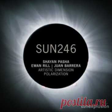 Ewan Rill, Shayan Pasha &amp; Juan Barrera - Artistic Dimension | Polarization [SUN246] - HypeDJ.top