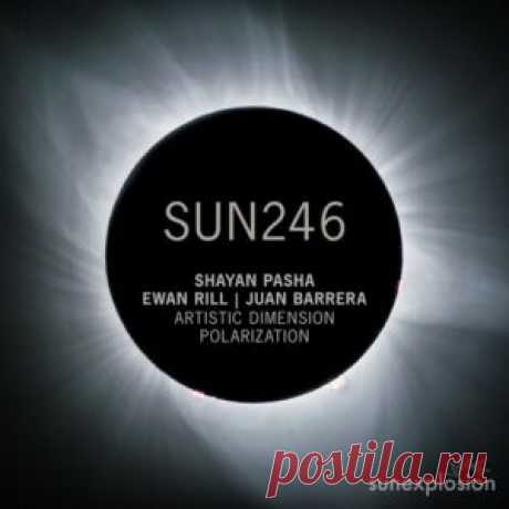 Ewan Rill, Shayan Pasha &amp; Juan Barrera - Artistic Dimension | Polarization [SUN246] - HypeDJ.top