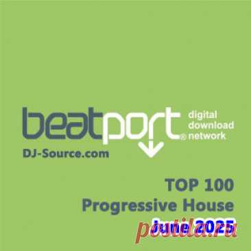 Beatport Top 100 Progressive House June 2025 - DJ-Source.com