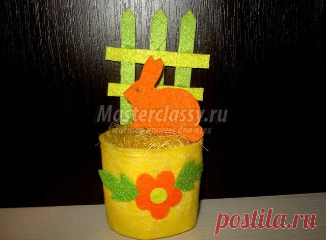 Детские поделки. Корзинка с кроликом из фетра. Мастер класс с пошаговыми фото