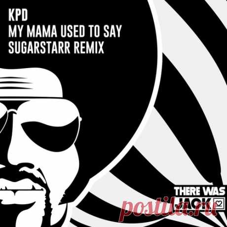 KPD - My Mama Used To Say (Sugarstarr Extended Remix) free download mp3 music 320kbps
