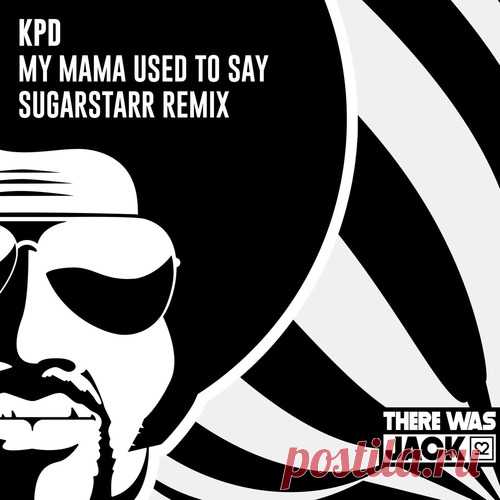 KPD - My Mama Used To Say (Sugarstarr Extended Remix) free download mp3 music 320kbps