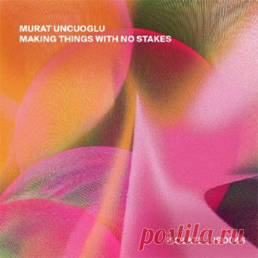 Murat Uncuoglu - Making Things With No Stakes | 4DJsonline.com