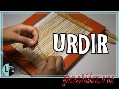 Tutorial URDIR Telar Decorativo Paso a Paso Tipps Hacks Trucos. Weaving. Weben. Lana Wolle