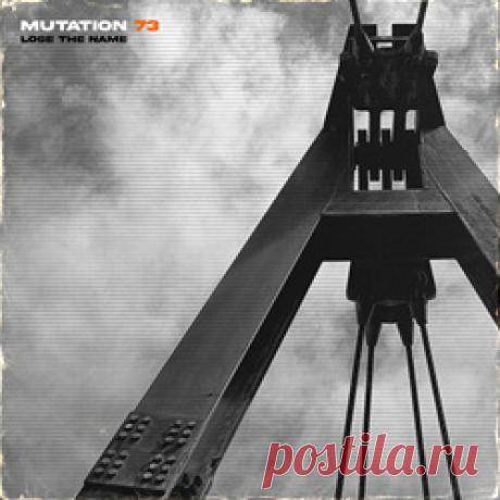Mutation 73 - Lose the Name (Single) (2026) 320kbps / FLAC
