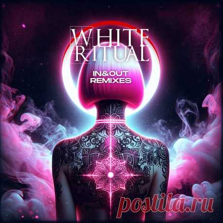 White Ritual - In &amp; Out Remixes (2025) 320kbps / FLAC