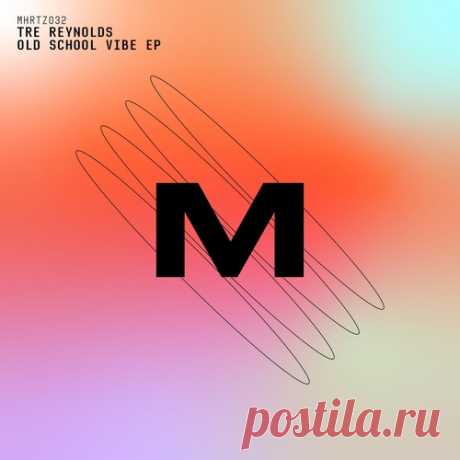 Tre Reynolds – Old School Vibe EP [MHRTZ032]