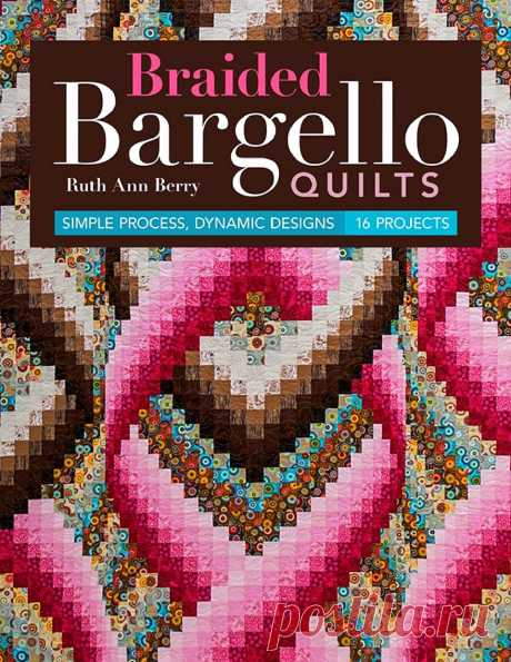 Braided Bargello Quilts: Simple Process, Dynamic Designs 2017.