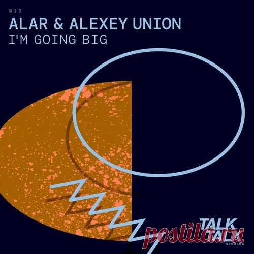 Alexey Union, Alar - Im Going Big free download mp3 music 320kbps