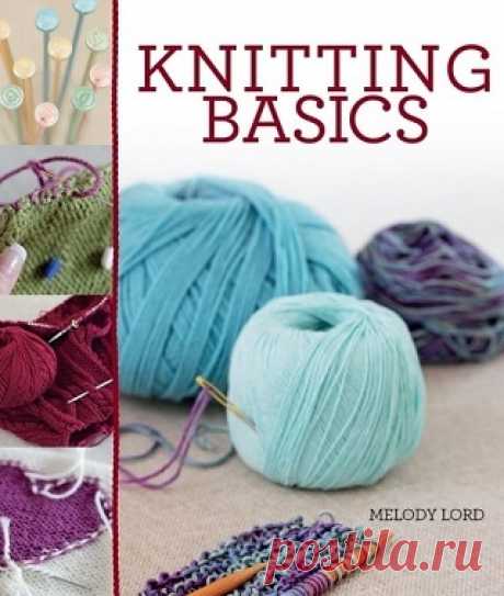 Knitting Basics: All You Need to Know About Knitting Stitches and Techniques 2012