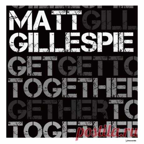 Matt Gillespie – Get Together [IRECEPIREC1320D2TRSPDBP] - HypeDJ.top
