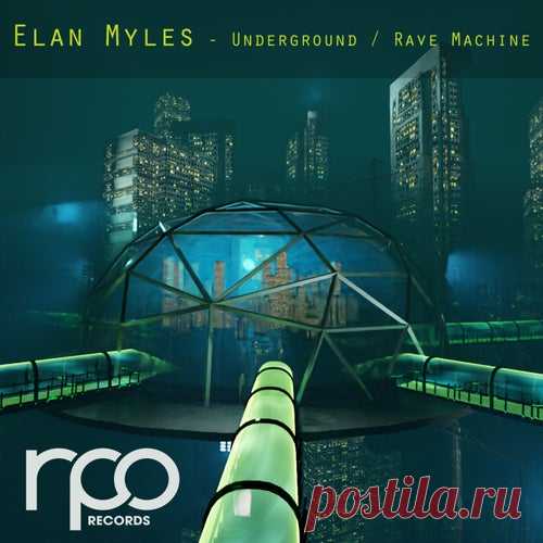 Elan Myles - Underground , Rave Machine [RPO Records]