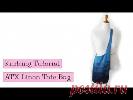 Knitting Tutorial - ATX Linen Tote