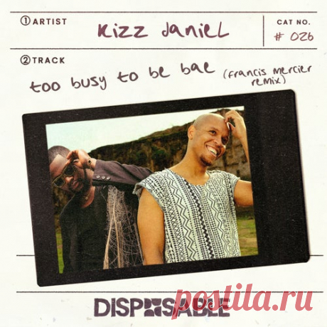 Francis Mercier & Kizz Daniel - Too Busy To Be Bae (Francis Mercier Remix) [Disposable]