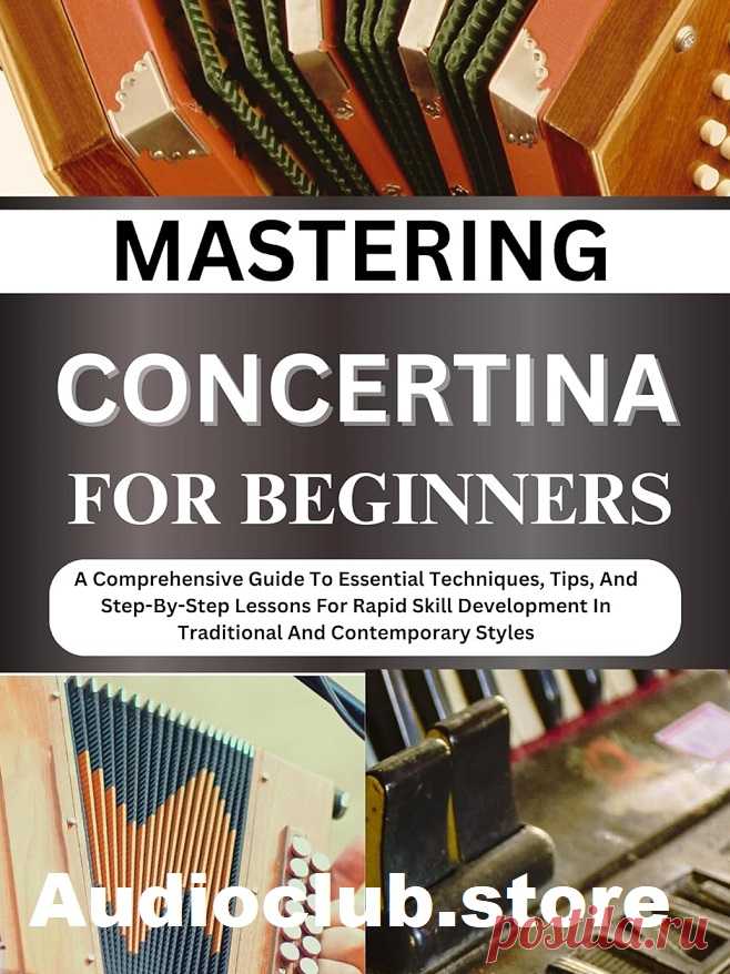 Mastering How to Play Concertina for Beginners  | 1 MB
It is apparent from the title, ‘Mastering How to Play Concertina for Beginners', that this book is a good starting point for those who are interested in learning this instrument. It helps in the selection of the proper concertina which is good for those unfamiliar with the instrument. It explores the basic techniques in detail enabling learners to quickly pick up the fundamentals.