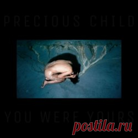 Precious Child - You Were Yours (2024) [Single] Artist: Precious Child Album: You Were Yours Year: 2024 Country: USA Style: Industrial Rock, Darkwave