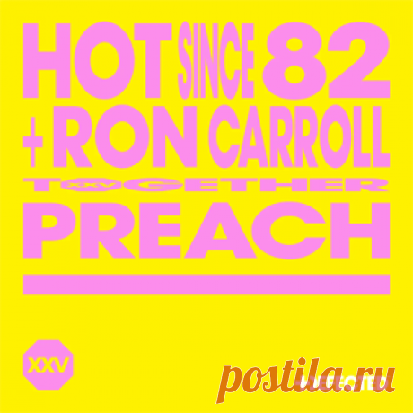 Hot Since 82, Ron Carroll - Preach - Extended Mix | 4DJsonline.com