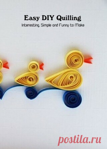 Easy DIY Quilling: Interesting, Simple and Funny to Make 2021