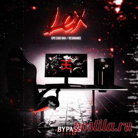 Official LEX & HVNTR, Official LEX - Cpu Said Nah & Resonance [Triple Bypass]