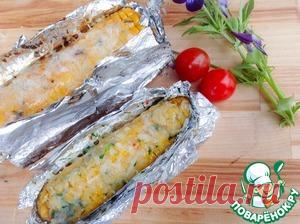 Кукуруза, запеченная в фольге с сыром - кулинарный рецепт