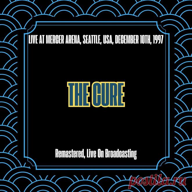 The Cure - Live At Mercer Arena, Seattle, Usa, December 10th, 1997 (Remastered) (2025) 320kbps / FLAC