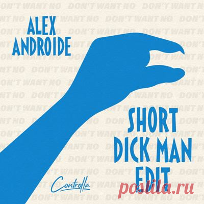 ALEX ANDROIDE – SHORT DICK MAN EDIT [Controlla]