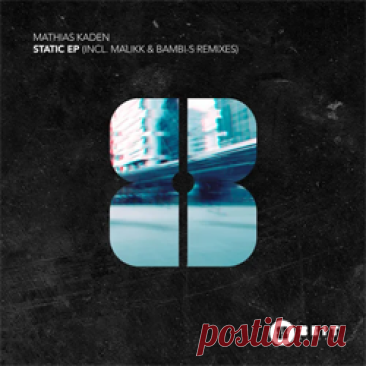 Mathias Kaden - Static EP (Incl. Malikk &amp; Bambi-S Remixes) | 4DJsonline.com