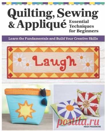 Quilting, Sewing &amp; Appliqué: Essential Techniques for Beginners 2025