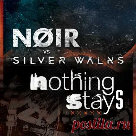 NOIR &amp; Silver Walks - Nothing Stays (EP) (2025) 320kbps / FLAC