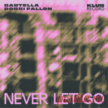Bartella, Bobbi Fallon - Never Let Go (Extended) | 4DJsonline.com